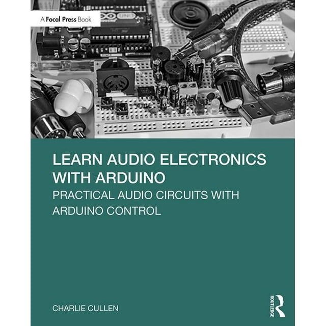 Learn Audio Electronics with Arduino: Practical Audio Circuits with ...
