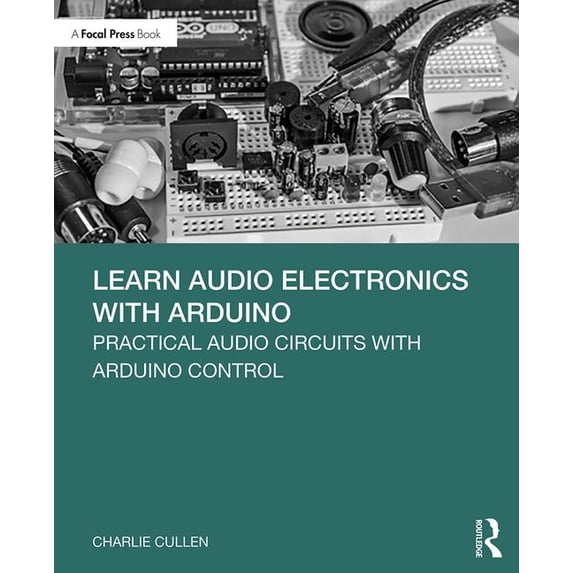 Learn Audio Electronics with Arduino: Practical Audio Circuits with Arduino Control, (Paperback)