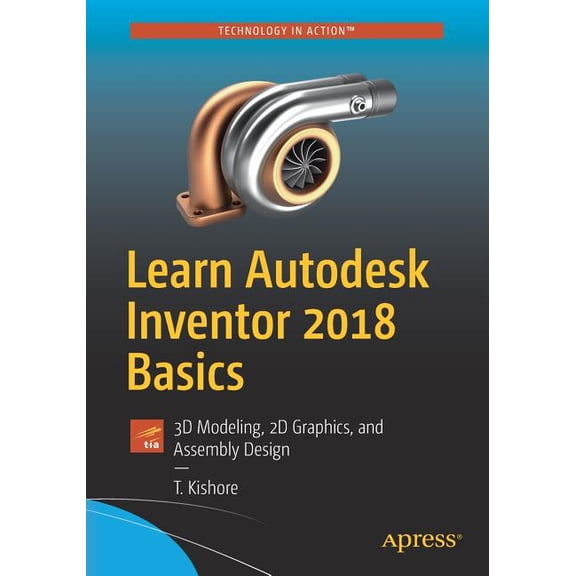 Learn Autodesk Inventor 2018 Basics: 3D Modeling, 2D Graphics, and Assembly Design, (Paperback)