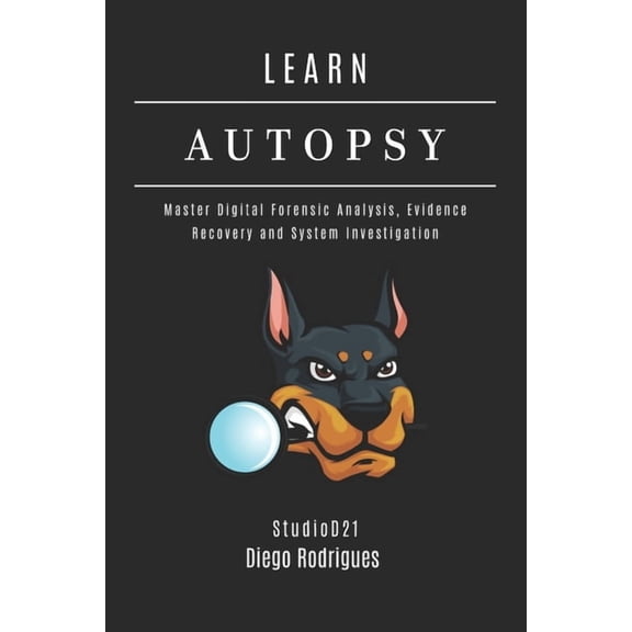 Kali Linux & Frameworks USA Learn Autopsy: Master Digital Forensics, Evidence Recovery, and System Investigation, Book 20, (Paperback)