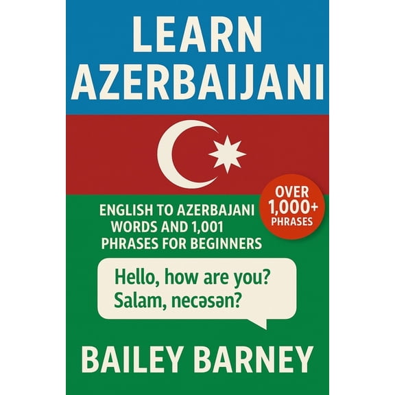 Learn Azerbaijani: English to Azerbaijani Words and 1,001 Phrases for Beginners, (Paperback)