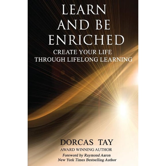 Learn & Be Enriched: Create Your Life Through Lifelong Learning, (Paperback)