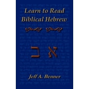 JEFF A BENNER Learn Biblical Hebrew: A Guide to Learning the Hebrew Alphabet, Vocabulary and Sentence Structure of the Hebrew Bible (Paperback)