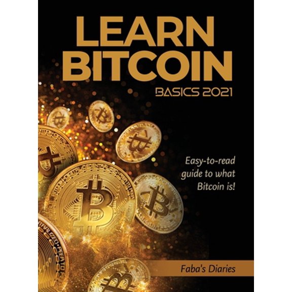 Pre-Owned Learn Bitcoin Basics 2021: Easy-to-read guide to what Bitcoin is! (Hardcover)