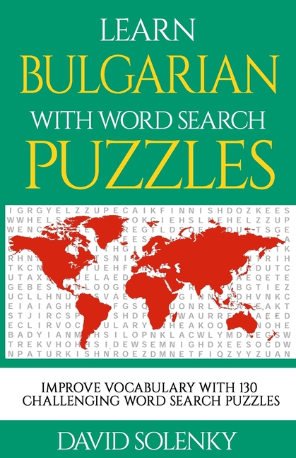 DAVID SOLENKY Learn Bulgarian with Word Search Puzzles: Learn Bulgarian Language Vocabulary with Challenging Word Find Puzzles for All Ages
