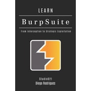 Kali Linux & Frameworks USA Learn Burp Suite From Interception to Strategic Exploitation, Book 29, Paperback