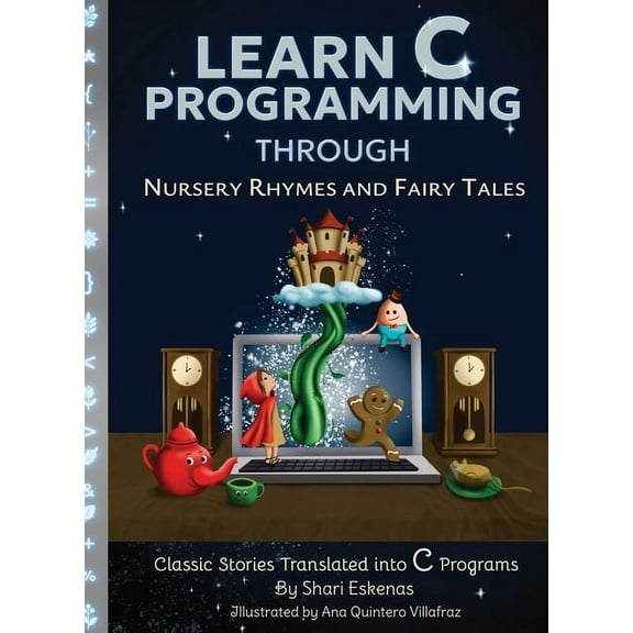 Learn C Programming through Nursery Rhymes and Fairy Tales: Classic Stories Translated into C Programs, (Hardcover)