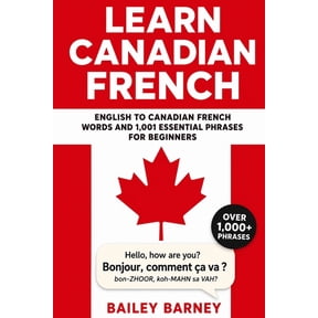 Learn Canadian French: English to Canadian French Words and 1,001 Essential Phrases for Beginners, (Paperback)