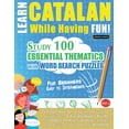 thumbnail image 1 of Learn Catalan While Having Fun! - For Beginners: EASY TO INTERMEDIATE - STUDY 100 ESSENTIAL THEMATICS WITH WORD SEARCH P, (Paperback), 1 of 1