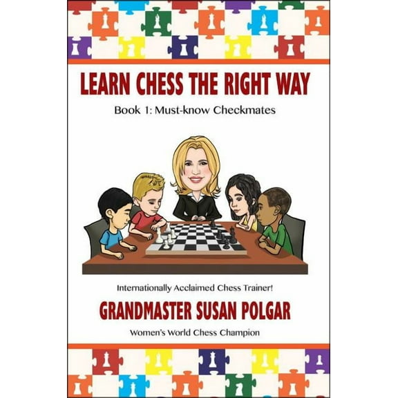 Learn Chess the Right Way!: Learn Chess the Right Way: Book 1: Must-Know Checkmates (Paperback)