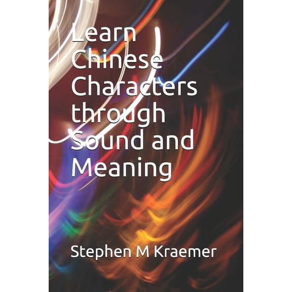 Learn Chinese Characters through Sound and Meaning, (Paperback)