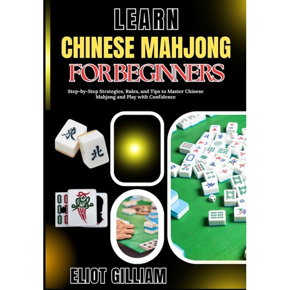 Learn Chinese Mahjong for Beginners: Step-by-Step Strategies, Rules, and Tips to Master Chinese Mahjong and Play with Co, (Paperback)