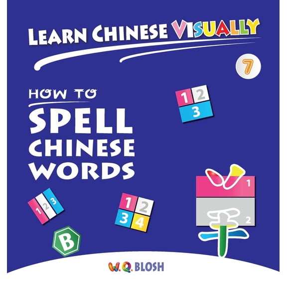 Learn Chinese Visually Learn Chinese Visually 7: How to Spell Chinese Words - Preschoolers' First Chinese Book (Age 6), Book 7, (Hardcover)