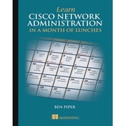 Learn Cisco Network Administration in a Month of Lunches Edition 1 Paperback