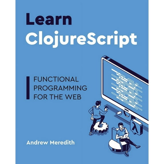 Learn ClojureScript: Functional programming for the web, (Paperback)