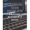 thumbnail image 1 of Learn to Code: Complete Commodore 64 Beginner's Guide: Master the Basics of Coding with this Comprehensive Guide to Programming on the Iconic Commodore 64 (Paperback), 1 of 1