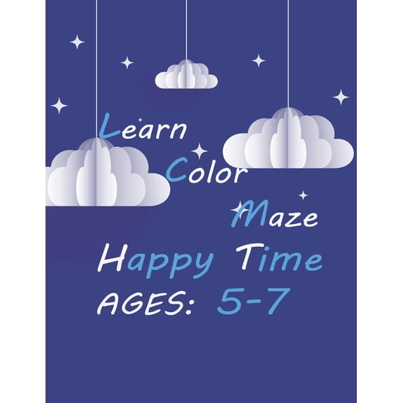 Learn Color Maze Happy Time, Ages 5-7: clouds hardcover coloring book for kids 5-7 age, learning and amuse at the same time, girls and boys, free time (Paperback)