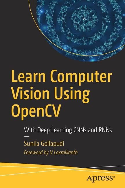 Learn Computer Vision Using Opencv: With Deep Learning Cnns and Rnns ...