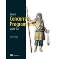 thumbnail image 1 of Pre-Owned Learn Concurrent Programming with Go (Hardcover) 1633438384 9781633438385, 1 of 1