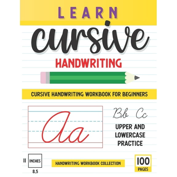 Learn Cursive Handwriting: 100 Pages Of Step By Step Learning, Includes Lower And Uppercase Letters Practice, "8.5 x11" Workbook For Beginners (Paperback)