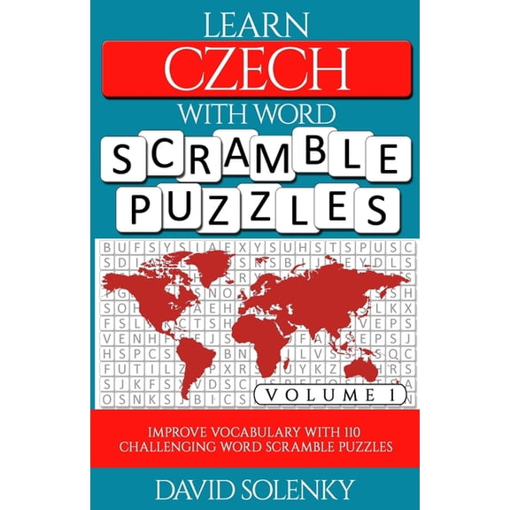 Learn Czech with Word Scramble Puzzles Volume 1: Learn Czech Language Vocabulary with 110 Challenging Bilingual Word Scr, (Paperback)