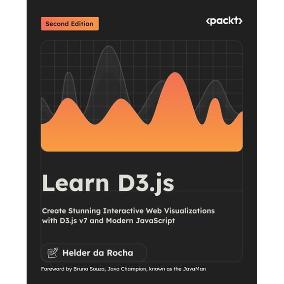 Learn D3.js - Second Edition: Create Stunning Interactive Web Visualizations with D3.js v7 and Modern JavaScript, (Paperback)