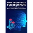 thumbnail image 1 of Learn Data Analytics For Beginners: Data Analyst, Deep Learning, Neural Network, Python Data Analytics (Paperback), 1 of 1