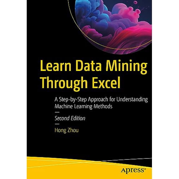Pre-Owned Learn Data Mining Through Excel: A Step-By-Step Approach for Understanding Machine Learning Methods (Paperback) by Hong Zhou