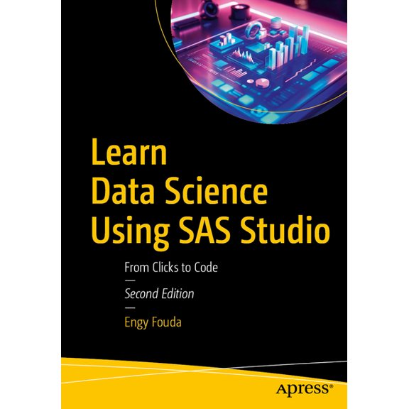 Learn Data Science Using SAS Studio: From Clicks to Code, (Paperback)