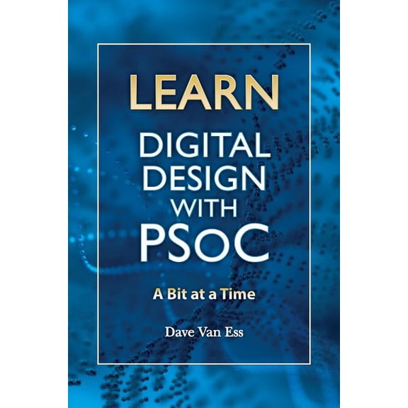 Learn Digital Design with PSoC, a bit at a time (Paperback)
