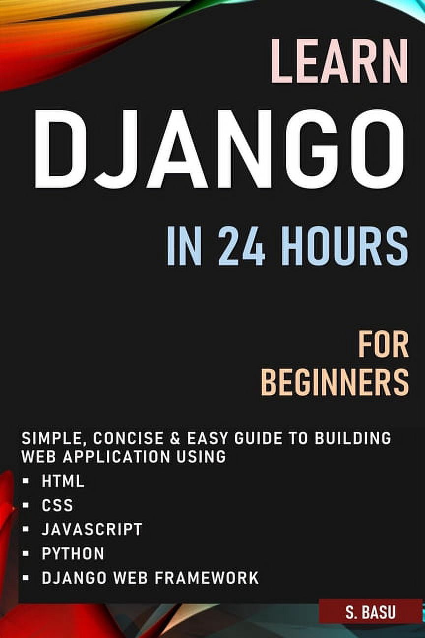 Learn Django in 24 Hours for Beginners: Simple, Concise & Easy Guide to ...