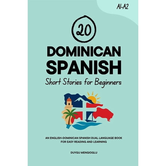 Learn Dominican Spanish 20 Dominican Spanish Short Stories for Beginners: An English-Dominican Spanish Dual-Language Book for Easy Reading and L, (Paperback)