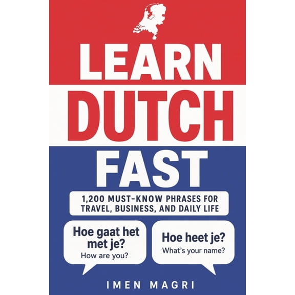 Learn Dutch Fast: 1,200 Must-Know Phrases for Travel, Business, and Daily Life, (Paperback)