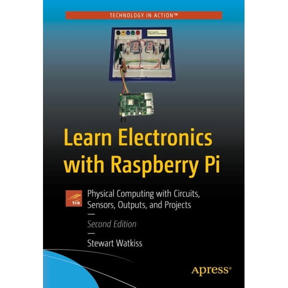 Learn Electronics with Raspberry Pi: Physical Computing with Circuits, Sensors, Outputs, and Projects, (Paperback)