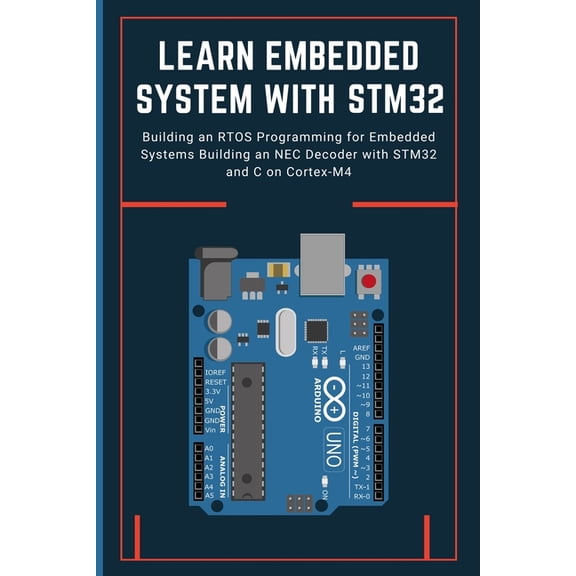 Learn Embedded System with Stm32: Building an RTOS Programming for Embedded Systems Building an NEC Decoder with STM32 a, (Paperback)