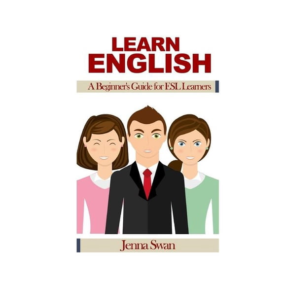 Learn English: A Beginner's Guide for ESL Learners (Paperback) by Jenna Swan