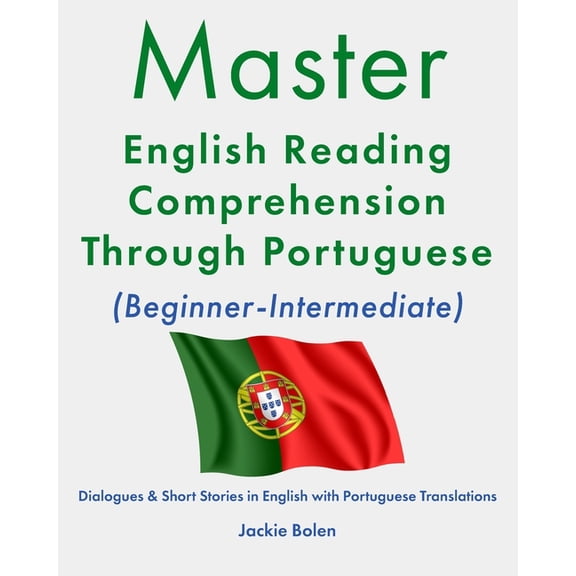 Learn English with Portuguese Master English Reading Comprehension Through Portuguese (Beginner-Intermediate): Dialogues & Short Stories in Englis, (Paperback)