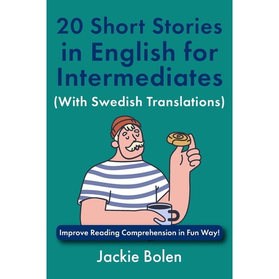 Learn English Through Swedish 20 Short Stories in English for Intermediates (With Swedish Translations): Improve Reading Comprehension in Fun Way!, (Paperback)