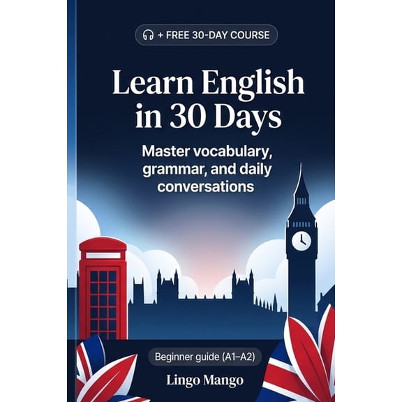 Learn English in 30 Days: The Complete A1-A2 Beginner's Guide to Master Vocabulary, Basic Grammar, and Everyday Conversa, (Paperback)