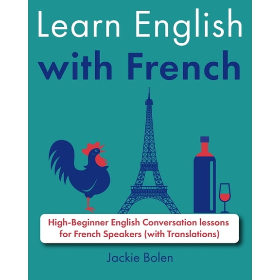 Learn English with French Learn English with French: High-Beginner English Conversation lessons for French Speakers (with Translations), (Paperback)