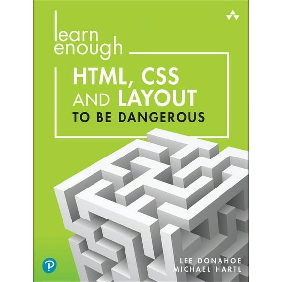 Learn Enough Html, CSS and Layout to Be Dangerous: An Introduction to Modern Website Creation and Templating Systems, (Paperback)
