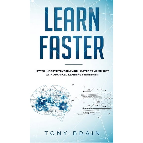 Learn Faster: How to Improve Yourself and Master Your Memory with Advanced Learning Strategies, (Hardcover)
