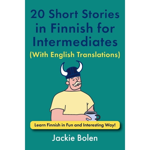 Learn Finnish with English 20 Short Stories in Finnish for Intermediates (With English Translations): Learn Finnish in Fun and Interesting Way!, (Paperback)