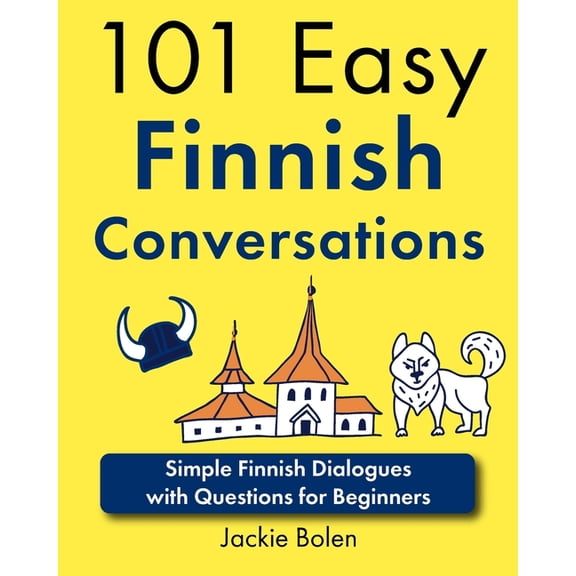 Learn Finnish with English 101 Easy Finnish Conversations: Simple Finnish Dialogues with Questions for Beginners, (Paperback)