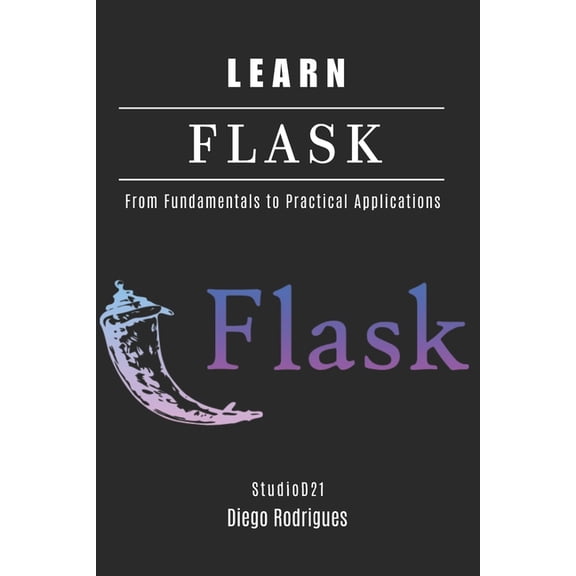 Web, Mobile & API Development USA Learn Flask: From Fundamentals to Practical Applications, Book 3, (Paperback)