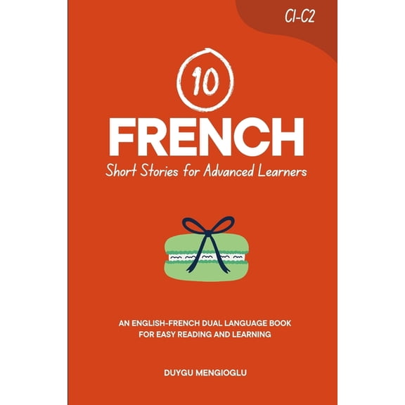 Learn French 10 French Short Stories for Advanced Learners (C1-C2): An English-French Dual-Language Book for Easy Reading and Learnin, (Paperback)