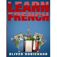 Learn French: A Fast and Easy Guide for Beginners to Learn ...