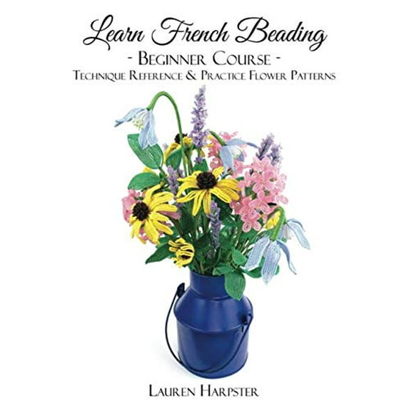 Pre-Owned Learn French Beading: Beginner Course: Technique Reference and Practice Flower Patterns (Paperback) 1650170572 9781650170572