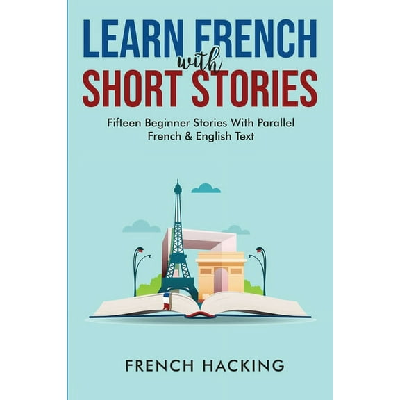 Learn French With Short Stories - Fifteen Beginner Stories With Parallel French And English Text, (Paperback)