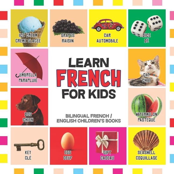 Bilingual English French Children's Book Learn French for Kids: French for Toddler - French Reading Practice, Teaching French to Preschoolers, Book 1, (Paperback)